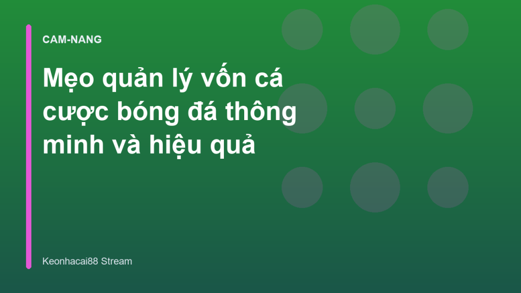 Mẹo quản lý vốn cá cược bóng đá thông minh và hiệu quả