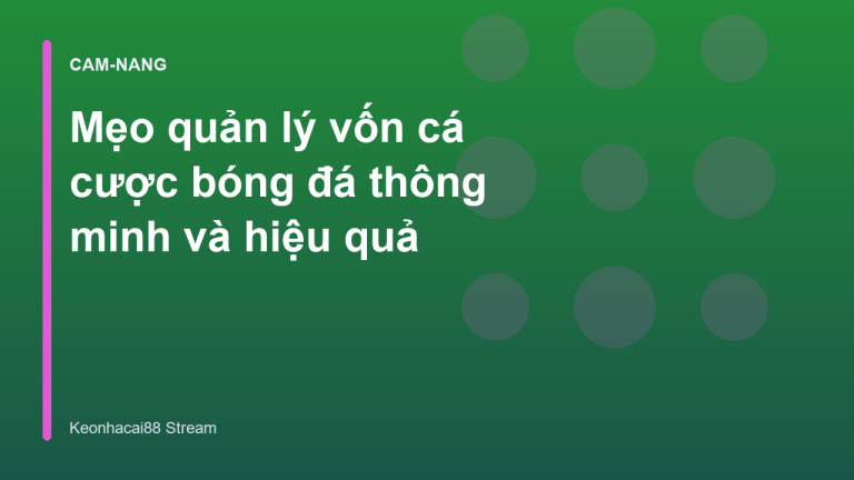 Mẹo quản lý vốn cá cược bóng đá thông minh và hiệu quả
