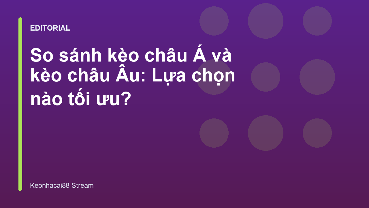 So sánh kèo châu Á và kèo châu Âu trong cá cược bóng đá